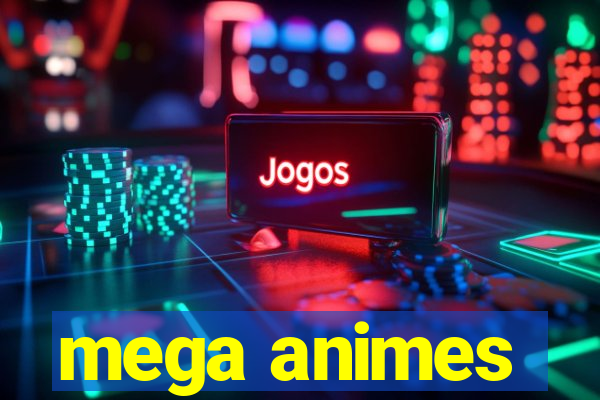 mega animes